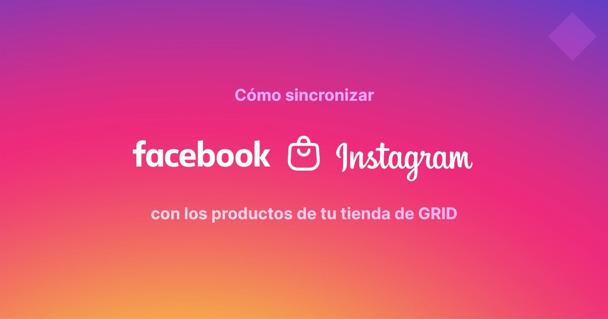 Cómo sincronizar Facebook & Instagram Shop con los productos de tu tienda de Grid